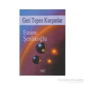 Geri Tepen Kurşunlar-Emine Şenlikoğlu