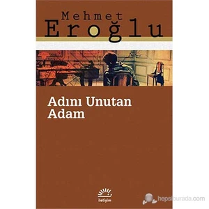 Adını Unutan Adam - Mehmet Eroğlu
