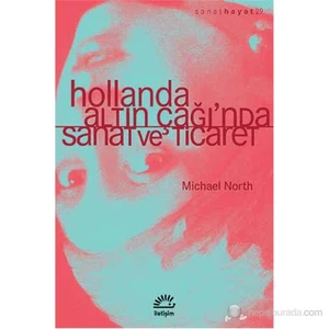 Hollanda Altın Çağı’Nda Sanat Ve Ticaret-Michael North