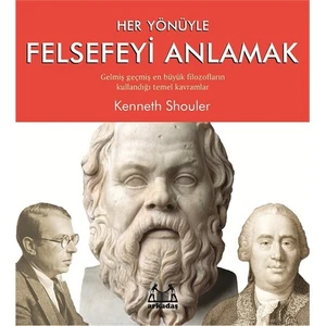 Her Yönüyle Felsefeyi Anlamak - Kenneth Shouler