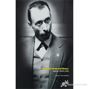 Tavizsiz Bir Modernist Mimar: Danyal Tevfik Çiper-Danyal Tevfik Çiper