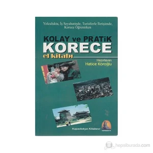 Kolay ve Pratik Korece El Kitabı (Yolculukta, İş Seyahatinde, Turistlerle İletişimde, Korece Öğrenir