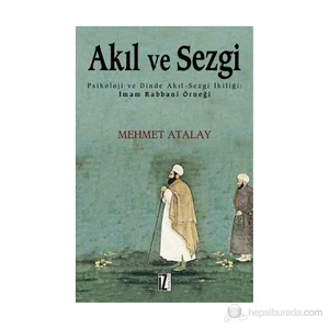 Akıl ve Sezgi (Psikoloji ve Dinde Akıl-Sezgi İkiliği: İmamı Rabbani Örneği)