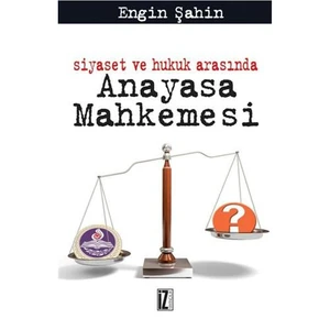 Siyaset ve Hukuk Arasında Anayasa Mahkemesi