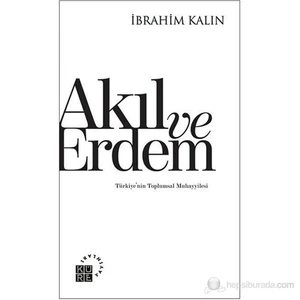 Akıl Ve Erdem - Türkiye’Nin Toplumsal Muhayyilesi-İbrahim Kalın