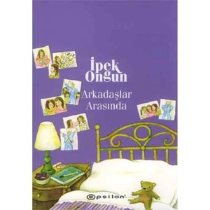 Arkadaşlar Arasında: Bir Genç Kızın Gizli Defteri 2 - İpek Ongun