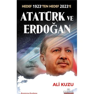 Atatürk ve Erdoğan - (Hedef 1923'ten Hedef 2023'e) - Ali Kuzu