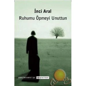 Ruhumu Öpmeyi Unuttun - İnci Aral