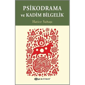 Psikodrama ve Kadim Bilgelik - Hatice Subaşı