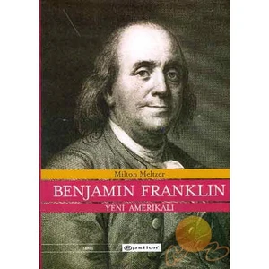 Benjamin Franklin: Yeni Amerikalı - Milton Meltzer