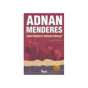 Adnan Menderes: Aydın Menderes Babasını Anlatıyor - Veli Sırım