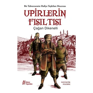 Upirlerin Fısıltısı- Bir Tahtezzemin Hafiye Teşkilatı Macerası-Çağan Dikenelli