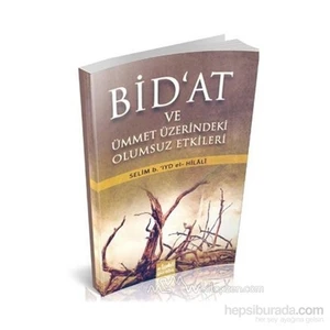 Bid''at Ve Ümmet Üzerindeki Olumsuz Etkileri - Selim B. Iyd El-Hilali
