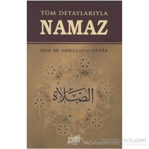 Tüm Detaylarıyla Namaz-Abdullah Et-Tayyar