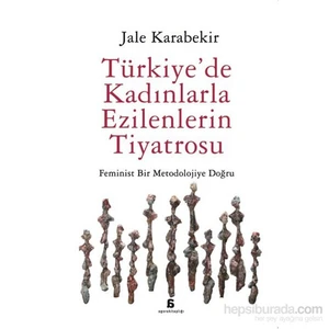 Türkiye’De Kadinlarla Ezilenlerin Tiyatrosu-Jale Karabekir