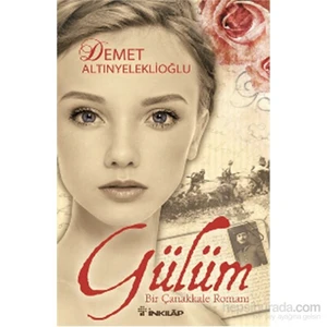 Gülüm: Bir Çanakkale Romanı - Demet Altınyeleklioğlu