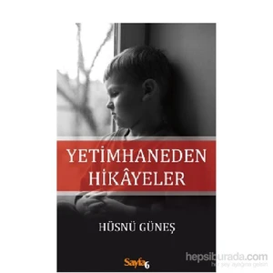 Yetimhaneden Hikayeler-Hüsnü Güneş