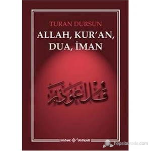 Allah, Kur’An, Dua, İman-Turan Dursun