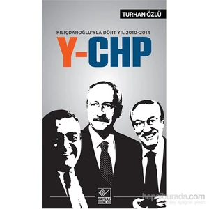 Kılıçdaroğlu’Yla Dört Yıl 2010-2104 Y-Chp-Turhan Özlü