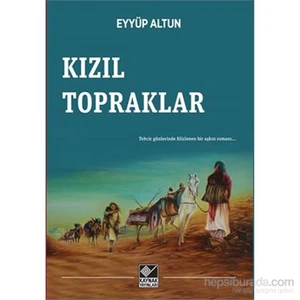 Kızıl Topraklar- Tehcirin Romanı-Eyyüp Altun
