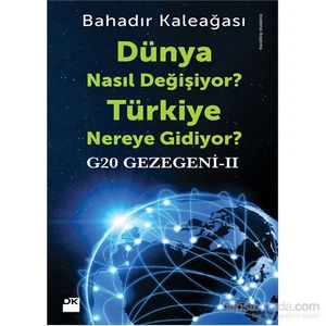 G 20 Gezegeni- Iı Dünya Nasıl Değişiyor? Türkiye Nereye Gidiyor?-Bahadır Kaleağası