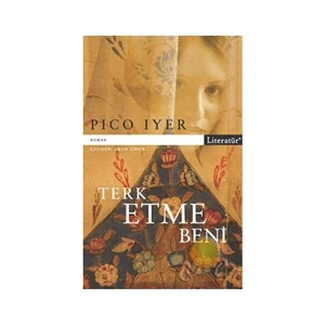 Terk Etme Beni  - Pico Iyer