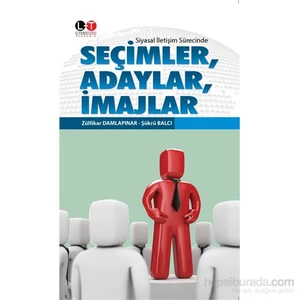 Siyasal İletişim Sürecinde - Seçimler, Adaylar, İmajlar-Zülfikar Damlapınar