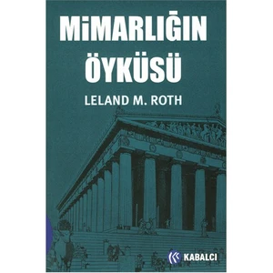 Mimarlığın Öyküsü - Leland M. Roth