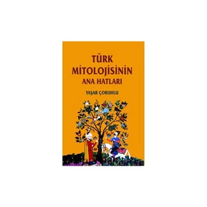 Türk Mitolojisinin Ana Hatları - Yaşar Çoruhlu