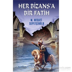 Her Bizansa Bir Fatih-M. Necati Sepetçioğlu