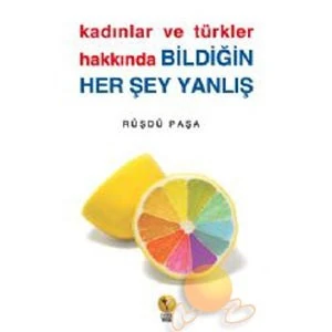KADINLAR VE TÜRKLER HAKKINDA BİLDİĞİN HER ŞEY YANLIŞ