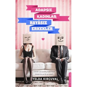 Adapsız Kadınlar Hayasız Erkekler - Yelda Kırçuval