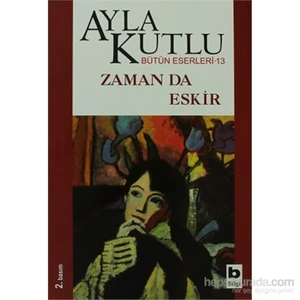Zaman Da Eskir - Ayla Kutlu