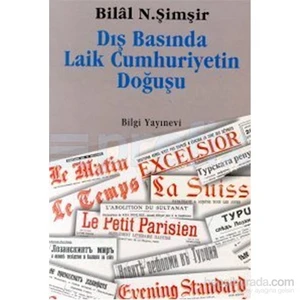 Dış Basında Laik Cumhuriyetin Doğuşu-Bilal N. Şimşir