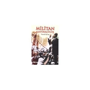 Militan Atatürkçülük - Vural Savaş
