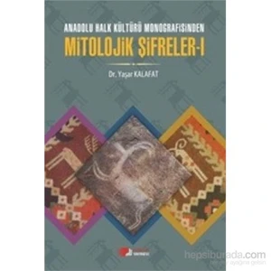 Anadolu Halk Kültürü Monografisinden Mitolojik Şifreler-1-Yaşar Kalafat