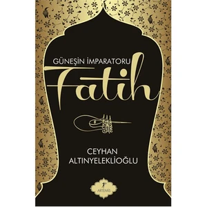 Güneşin İmparatoru Fatih - Ceyhan Altınyeleklioğlu