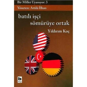 Bir Millet Uyanıyor 3 - Batılı İşçi Sömürüye Ortak-Yıldırım Koç