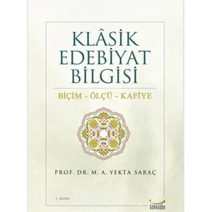 Klasik Edebiyat Bilgisi - Biçim, Ölçü, Kafiye - M. A. Yekta Saraç