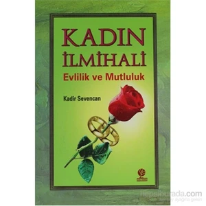 Kadın İlmihali - Evlilik Ve Mutluluk-Kadir Sevencan