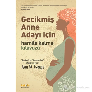 Gecikmiş Anne Adayı İçin (Hamile Kalma Kılavuzu) - Jean M. Twenge