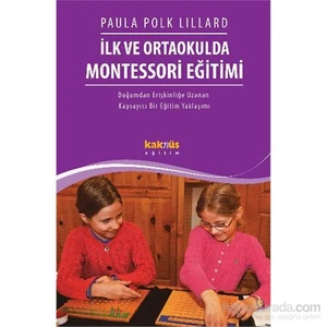İlk Ve Ortaokulda Montessori Eğitimi - Doğumdan Erişkinliğe Uzanan Kapsayıcı Bir Eğitim Yaklaşımı-Paula Polk Lillard