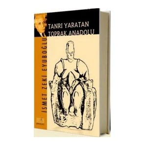 Tanrı Yaratan Toprak Anadolu-İsmet Zeki Eyuboğlu
