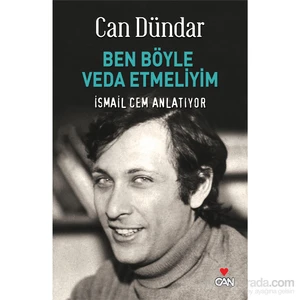 Ben Böyle Veda Etmeliyim : İsmail Cem Anlatıyor - Can Dündar