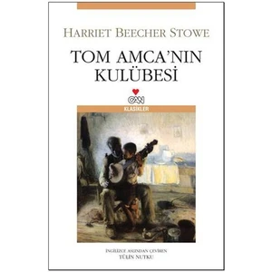 Tom Amca'nın Kulübesi - Harriet Beecher Stowe