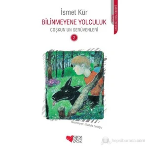 Bilinmeyene Yolculuk Coşkun’Un Serüvenleri 2-İsmet Kür