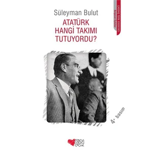 Atatürk Hangi Takımı Tutuyordu? - Süleyman Bulut