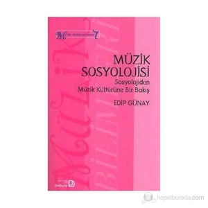 Müzik Sosyolojisi - Sosyolojiden Müzik Kültürüne Bir Bakış-Edip Günay