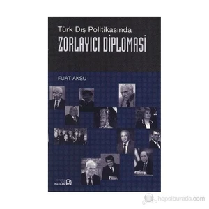 Zorlayıcı Diplomasi-Fuat Aksu
