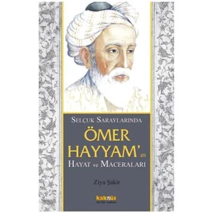 Selçuklu Saraylarında Ömer Hayyam’ın Hayat Ve Maceraları
